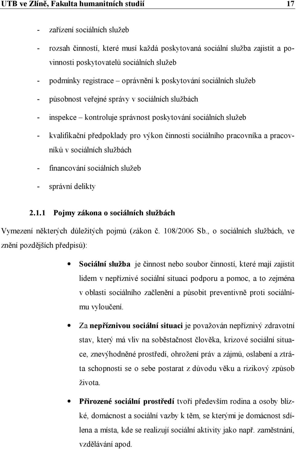 pro výkon činnosti sociálního pracovníka a pracovníků v sociálních službách - financování sociálních služeb - správní delikty 2.1.