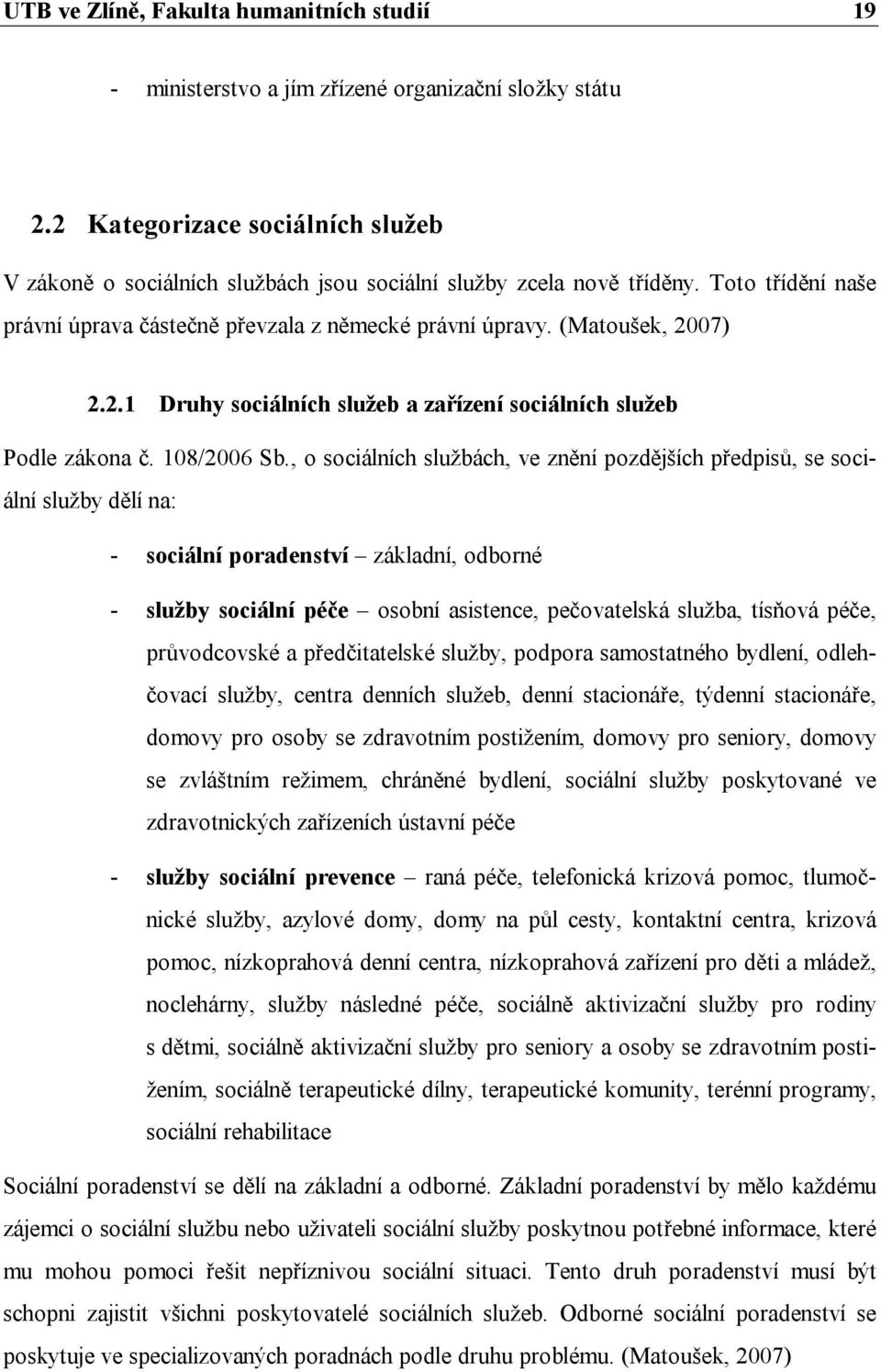 2.1 Druhy sociálních služeb a zařízení sociálních služeb Podle zákona č. 108/2006 Sb.