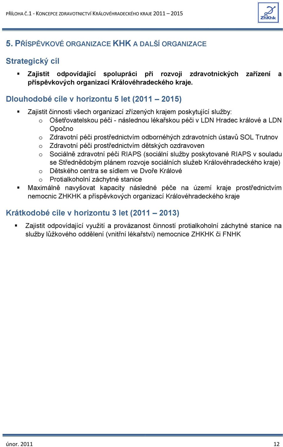 odbornéhých zdravotních ústavů SOL Trutnov o Zdravotní péči prostřednictvím dětských ozdravoven o Sociálně zdravotní péči RIAPS (sociální služby poskytované RIAPS v souladu se Střednědobým plánem