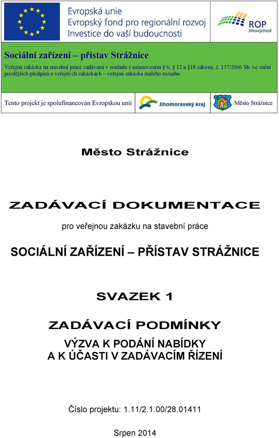 ve znění pozdějších předpisů o veřejných zakázkách veřejná zakázka malého rozsahu Tento projekt je spolufinancován
