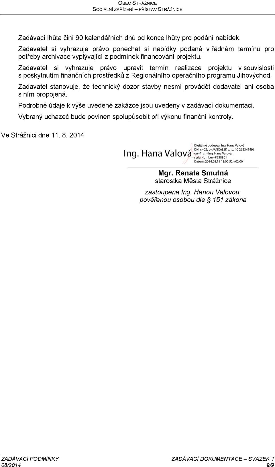 Zadavatel si vyhrazuje právo upravit termín realizace projektu v souvislosti s poskytnutím finančních prostředků z Regionálního operačního programu Jihovýchod.