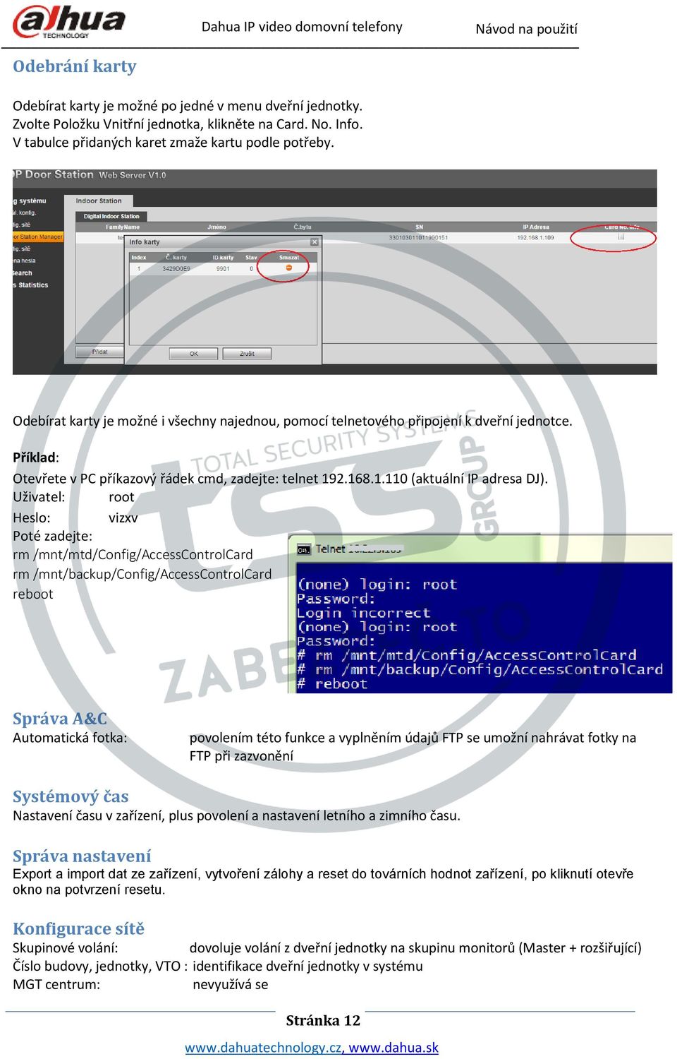 Uživatel: root Heslo: vizxv Poté zadejte: rm /mnt/mtd/config/accesscontrolcard rm /mnt/backup/config/accesscontrolcard reboot Správa A&C Automatická fotka: povolením této funkce a vyplněním údajů FTP