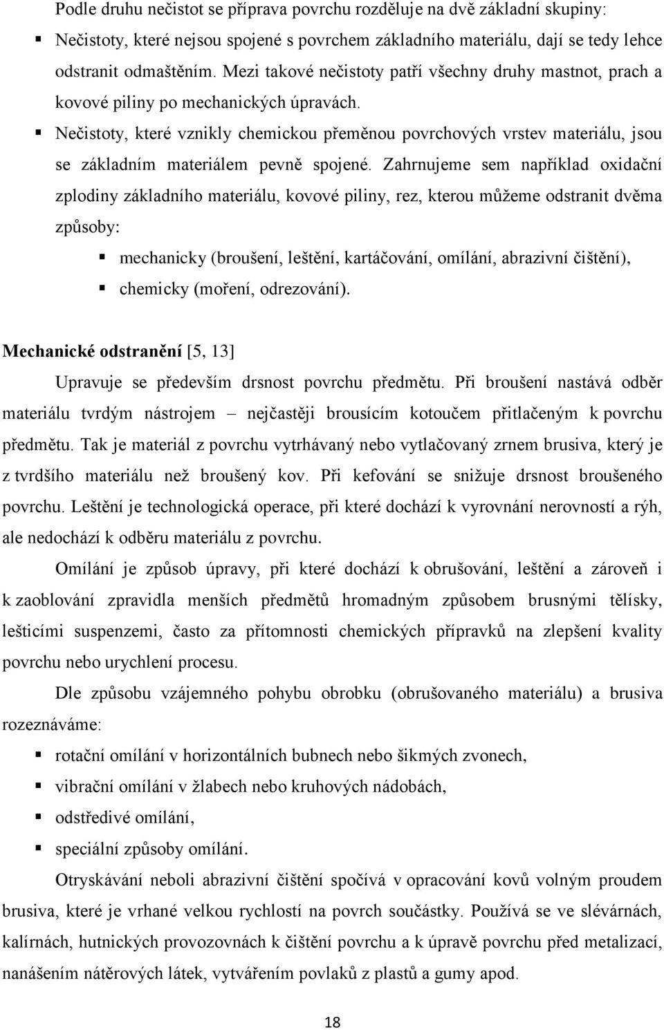 Nečistoty, které vznikly chemickou přeměnou povrchových vrstev materiálu, jsou se základním materiálem pevně spojené.