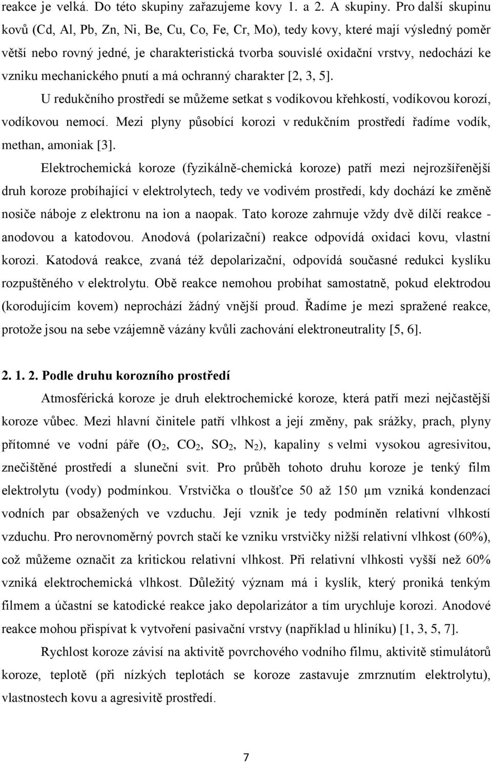 vzniku mechanického pnutí a má ochranný charakter [2, 3, 5]. U redukčního prostředí se můţeme setkat s vodíkovou křehkostí, vodíkovou korozí, vodíkovou nemocí.