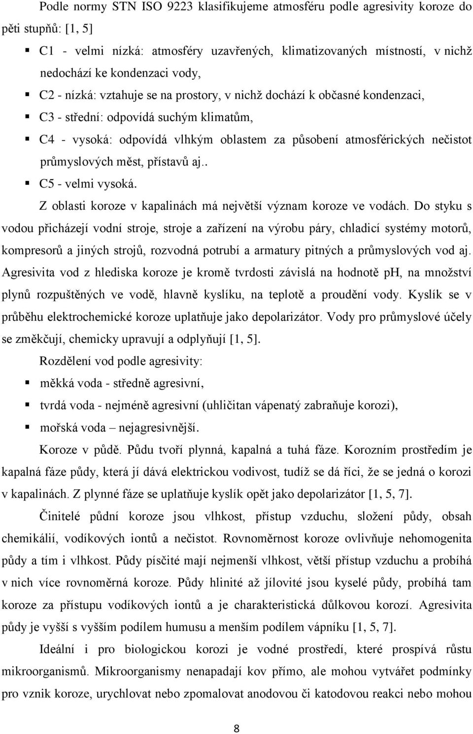 průmyslových měst, přístavů aj.. C5 - velmi vysoká. Z oblasti koroze v kapalinách má největší význam koroze ve vodách.