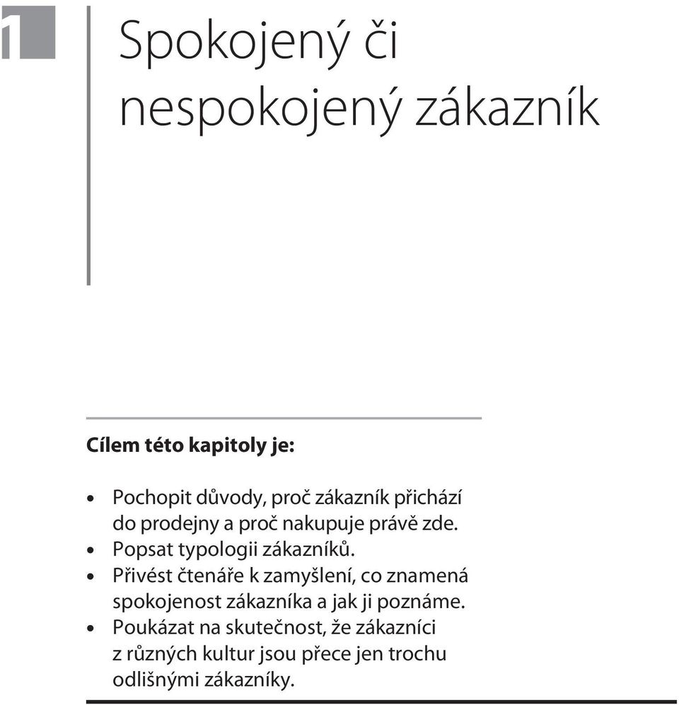 Pøivést ètenáøe k zamyšlení, co znamená spokojenost zákazníka a jak ji poznáme.