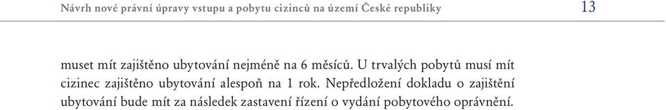 U trvalých pobytů musí mít cizinec zajištěno ubytování alespoň na 1 rok.