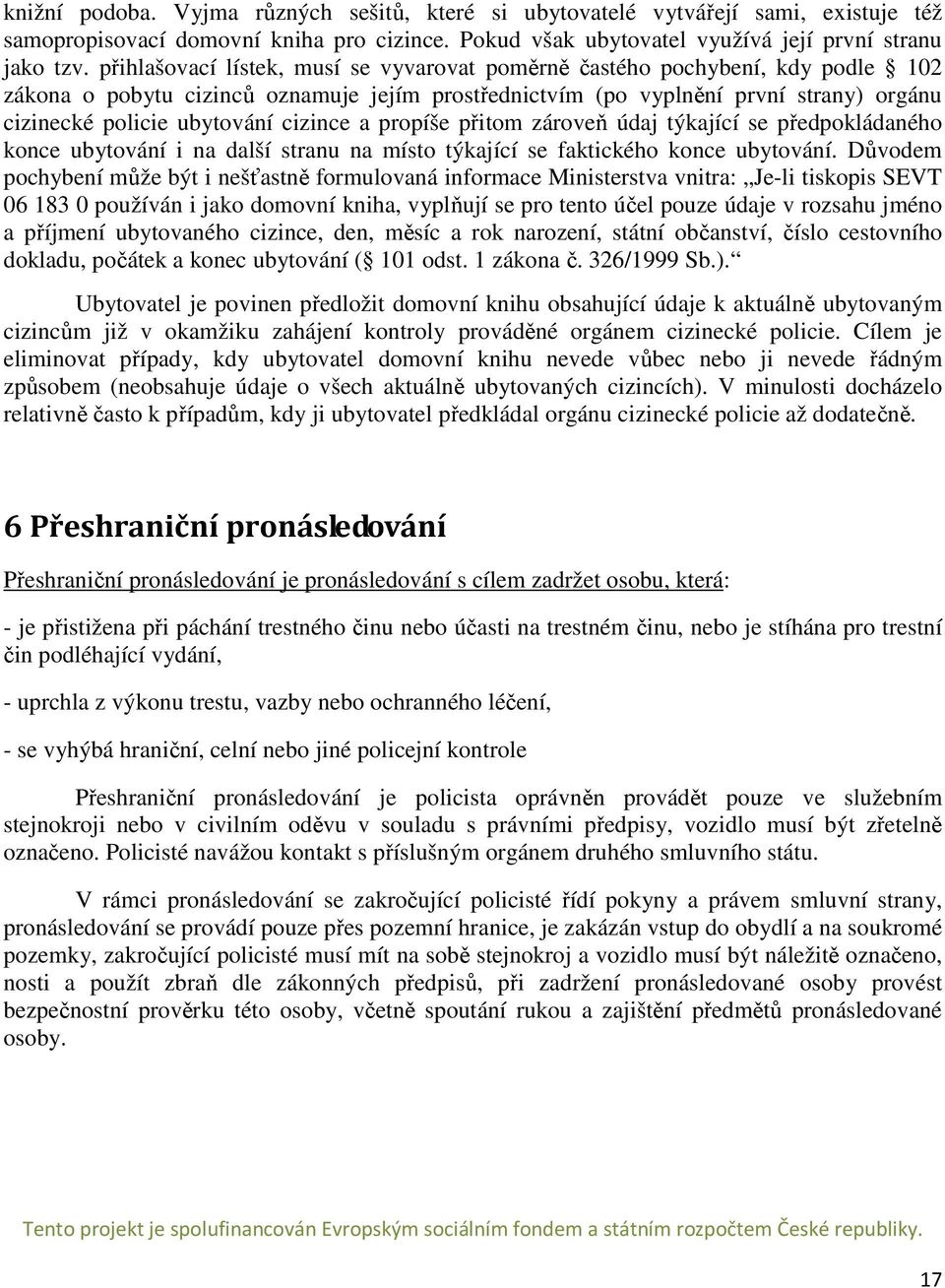 cizince a propíše přitom zároveň údaj týkající se předpokládaného konce ubytování i na další stranu na místo týkající se faktického konce ubytování.