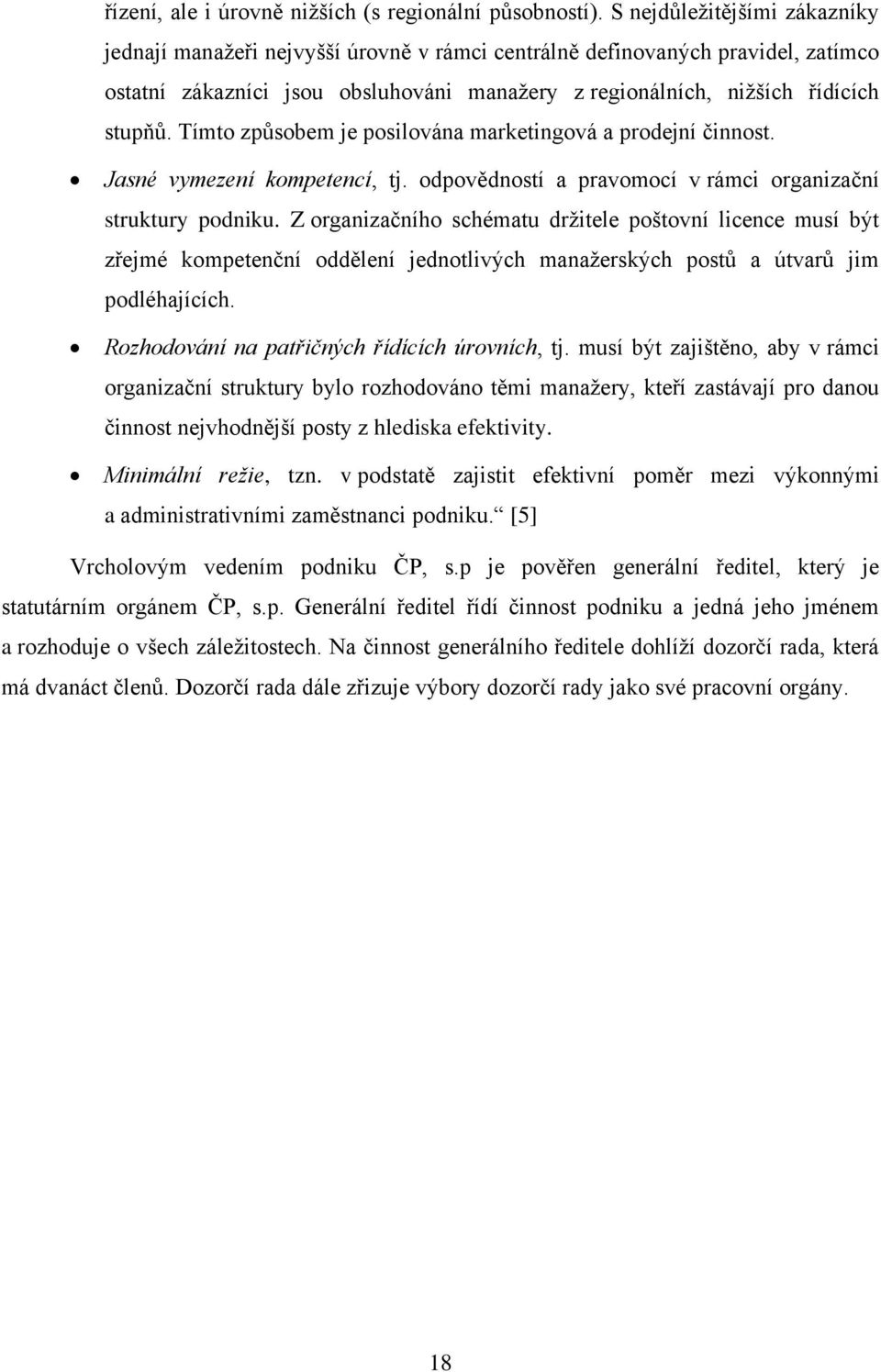 Tímto způsobem je posilována marketingová a prodejní činnost. Jasné vymezení kompetencí, tj. odpovědností a pravomocí v rámci organizační struktury podniku.