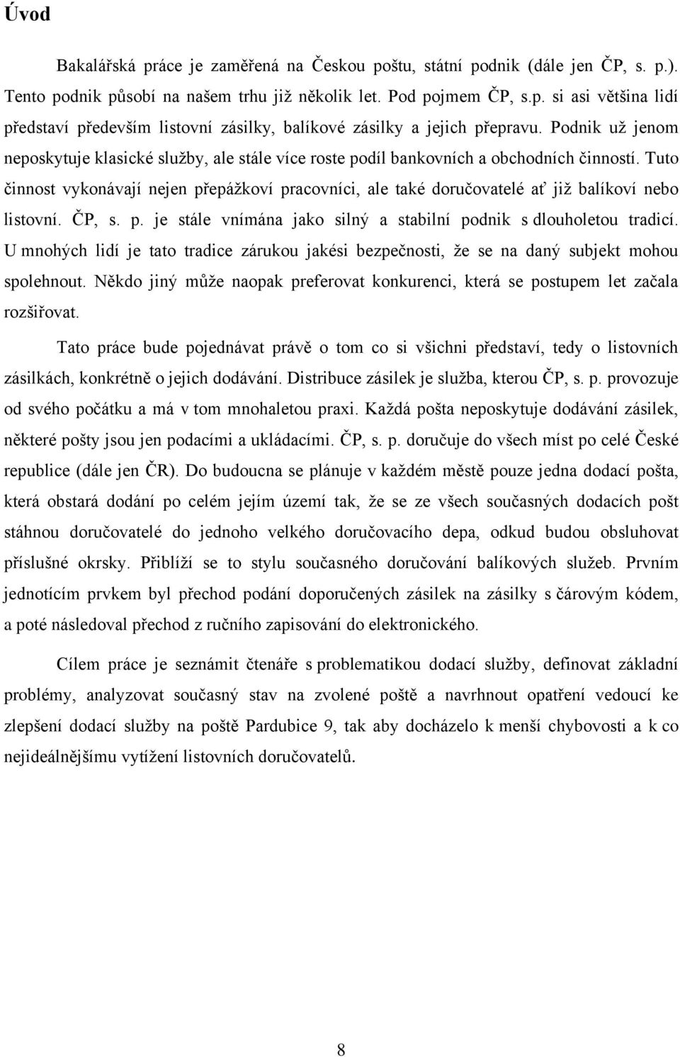 Tuto činnost vykonávají nejen přepážkoví pracovníci, ale také doručovatelé ať již balíkoví nebo listovní. ČP, s. p. je stále vnímána jako silný a stabilní podnik s dlouholetou tradicí.