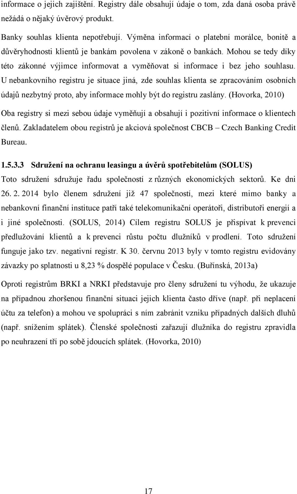 Mohou se tedy díky této zákonné výjimce informovat a vyměňovat si informace i bez jeho souhlasu.