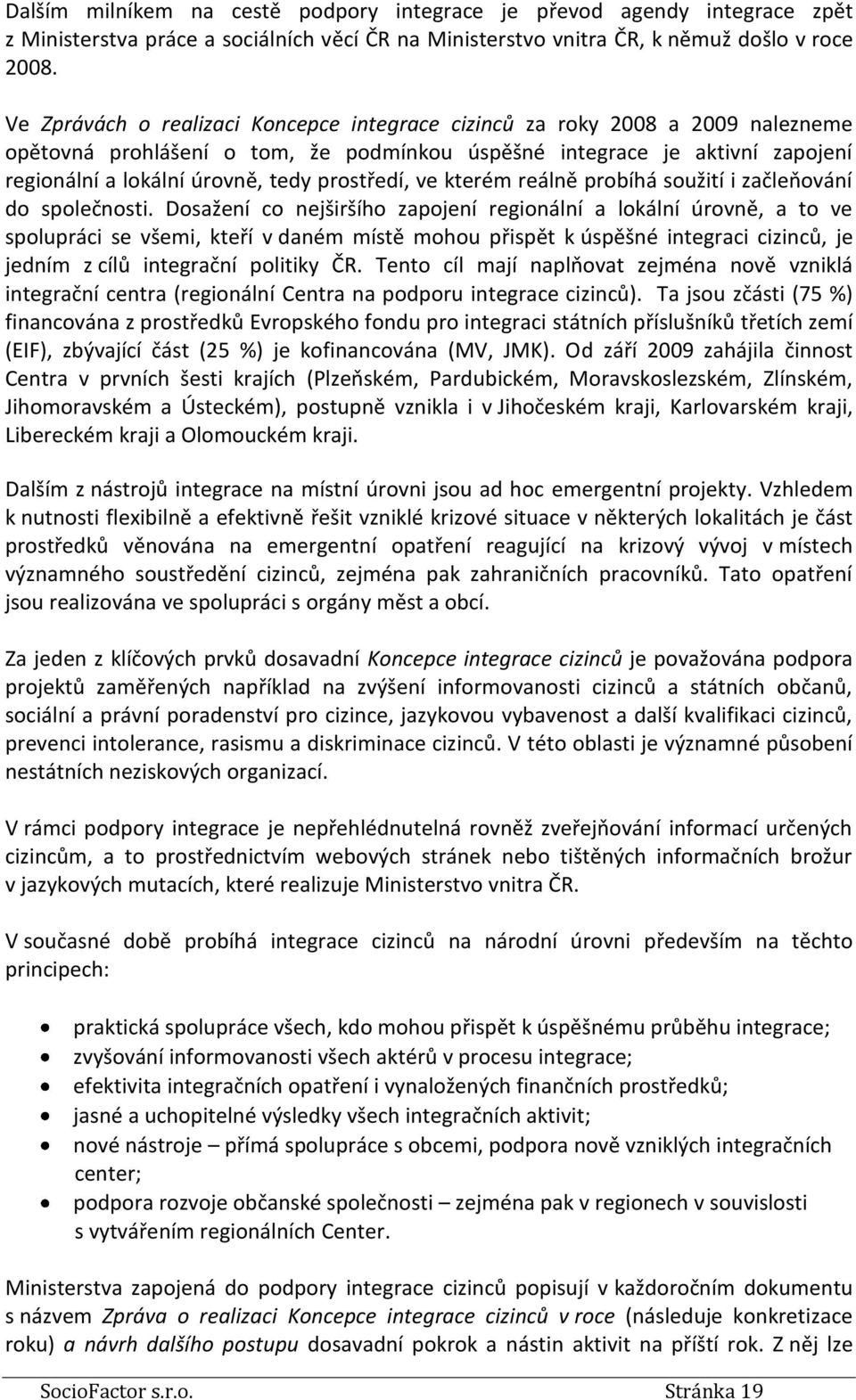 prostředí, ve kterém reálně probíhá soužití i začleňování do společnosti.