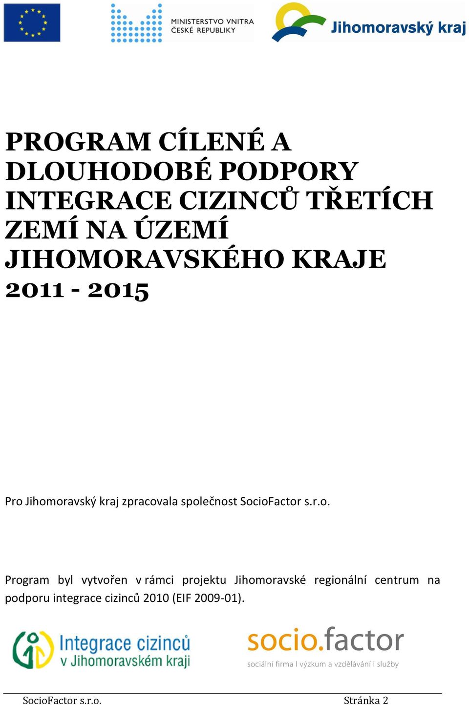 SocioFactor s.r.o. Program byl vytvořen v rámci projektu Jihomoravské