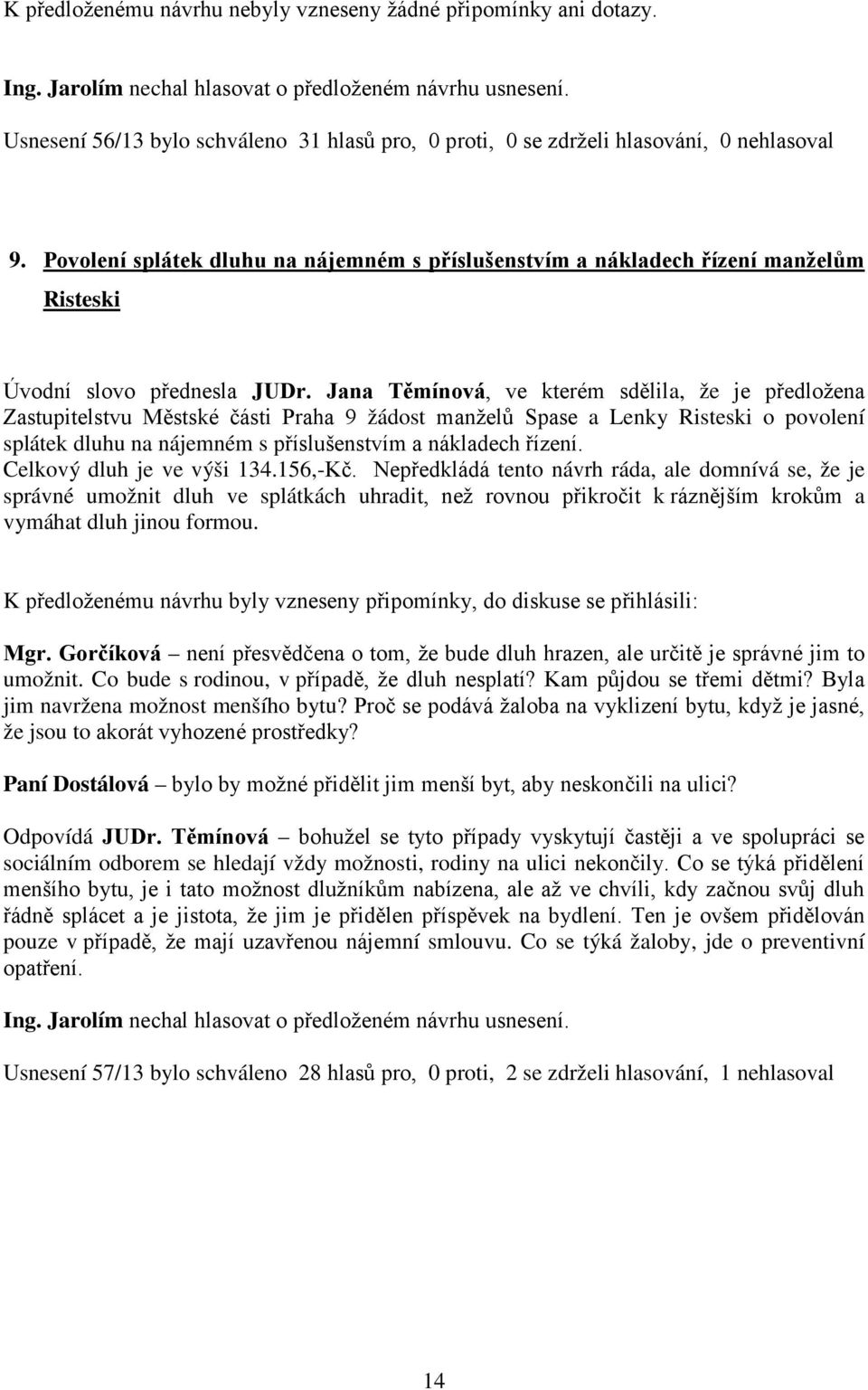 Jana Těmínová, ve kterém sdělila, že je předložena Zastupitelstvu Městské části Praha 9 žádost manželů Spase a Lenky Risteski o povolení splátek dluhu na nájemném s příslušenstvím a nákladech řízení.