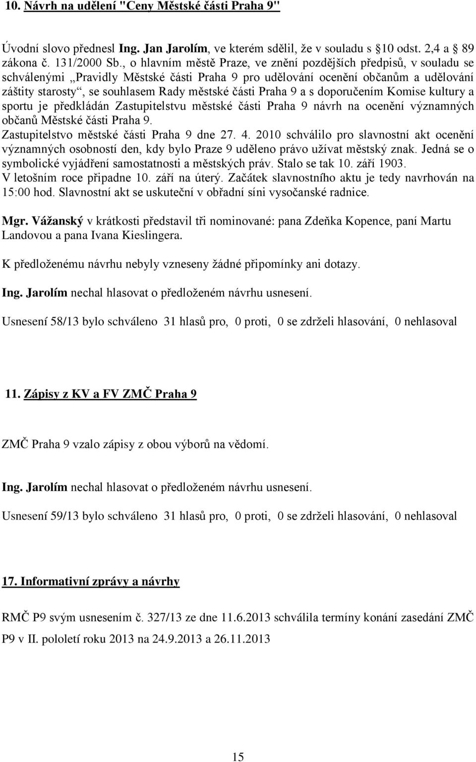 části Praha 9 a s doporučením Komise kultury a sportu je předkládán Zastupitelstvu městské části Praha 9 návrh na ocenění významných občanů Městské části Praha 9.