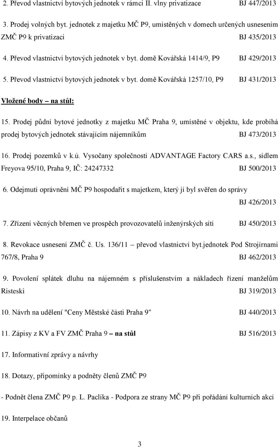 Převod vlastnictví bytových jednotek v byt. domě Kovářská 1257/10, P9 BJ 431/2013 Vložené body na stůl: 15.