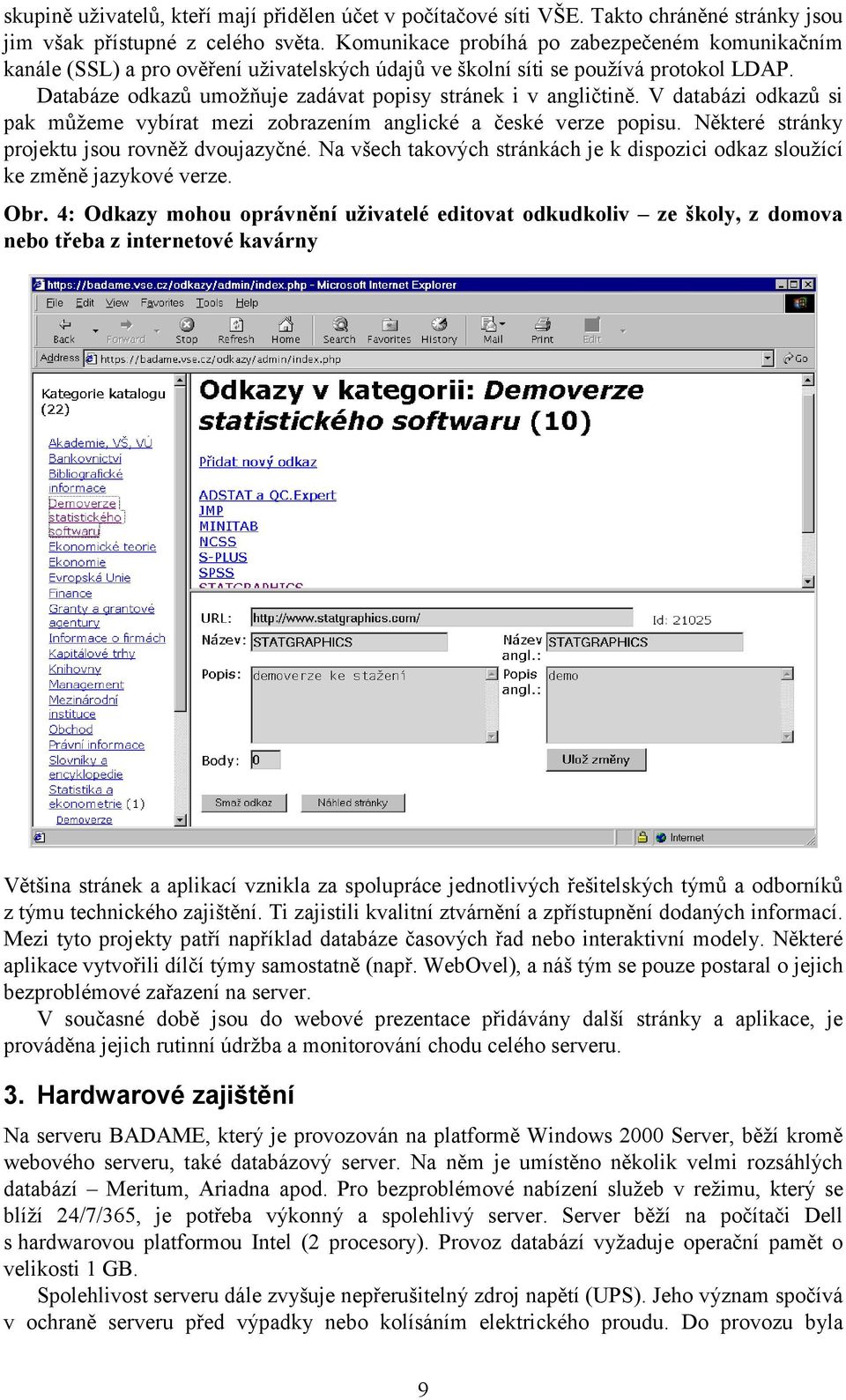 V databázi odkazů si pak můžeme vybírat mezi zobrazením anglické a české verze popisu. Některé stránky projektu jsou rovněž dvoujazyčné.