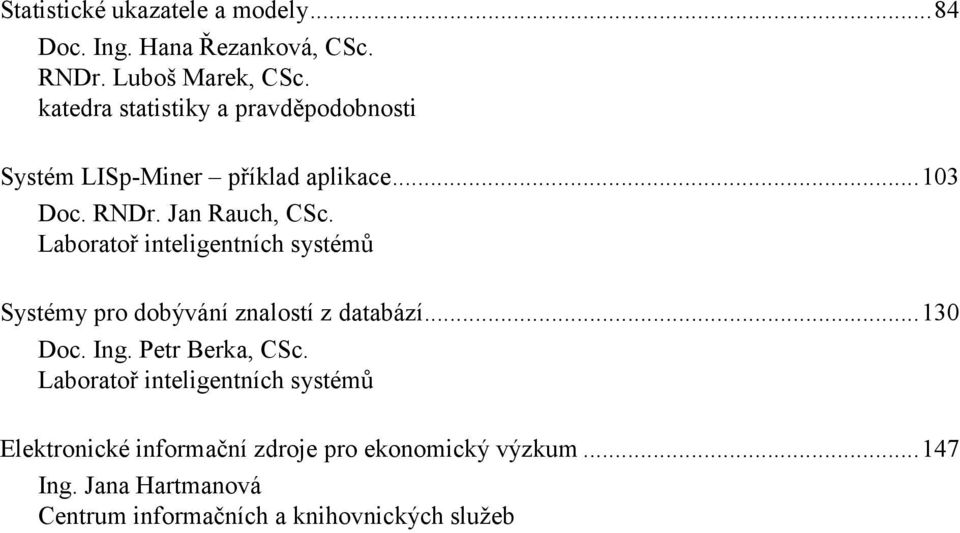 Laboratoř inteligentních systémů Systémy pro dobývání znalostí z databází...130 Doc. Ing. Petr Berka, CSc.