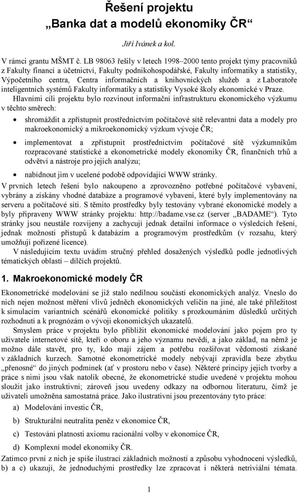 a knihovnických služeb a z Laboratoře inteligentních systémů Fakulty informatiky a statistiky Vysoké školy ekonomické v Praze.