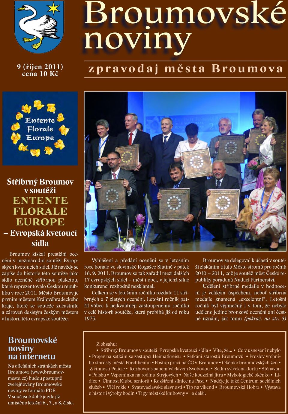 Město Broumov je prvním městem Královéhradeckého kraje, které se soutěže zúčastnilo a zároveň desátým českým městem v historii této evropské soutěže.