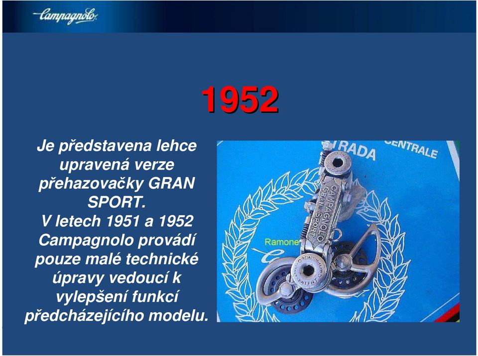 V letech 1951 a 1952 Campagnolo provádí pouze