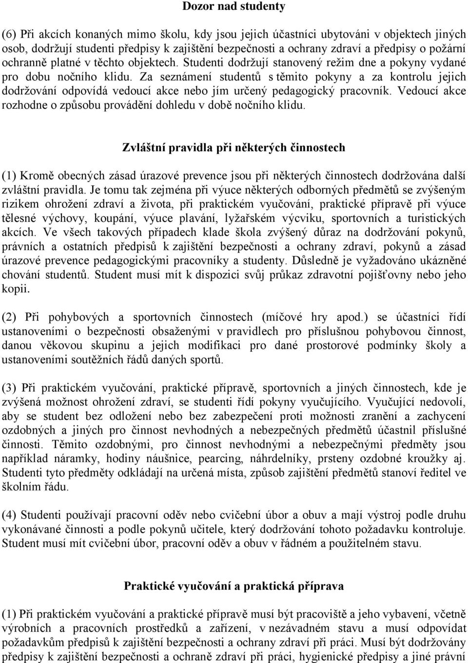 Za seznámení studentů s těmito pokyny a za kontrolu jejich dodržování odpovídá vedoucí akce nebo jím určený pedagogický pracovník.