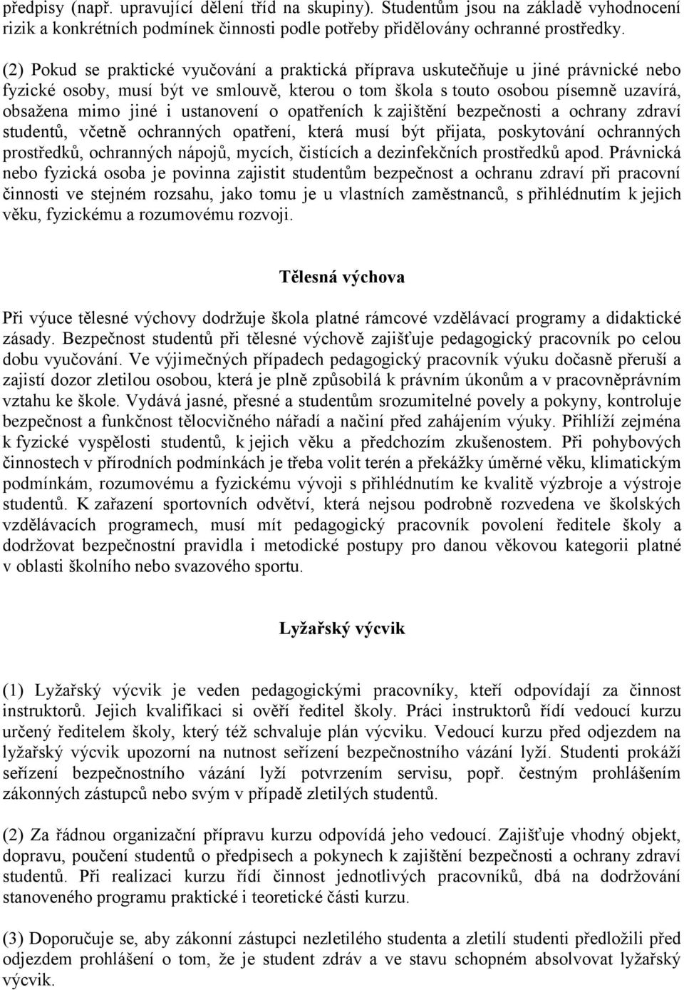 ustanovení o opatřeních k zajištění bezpečnosti a ochrany zdraví studentů, včetně ochranných opatření, která musí být přijata, poskytování ochranných prostředků, ochranných nápojů, mycích, čistících