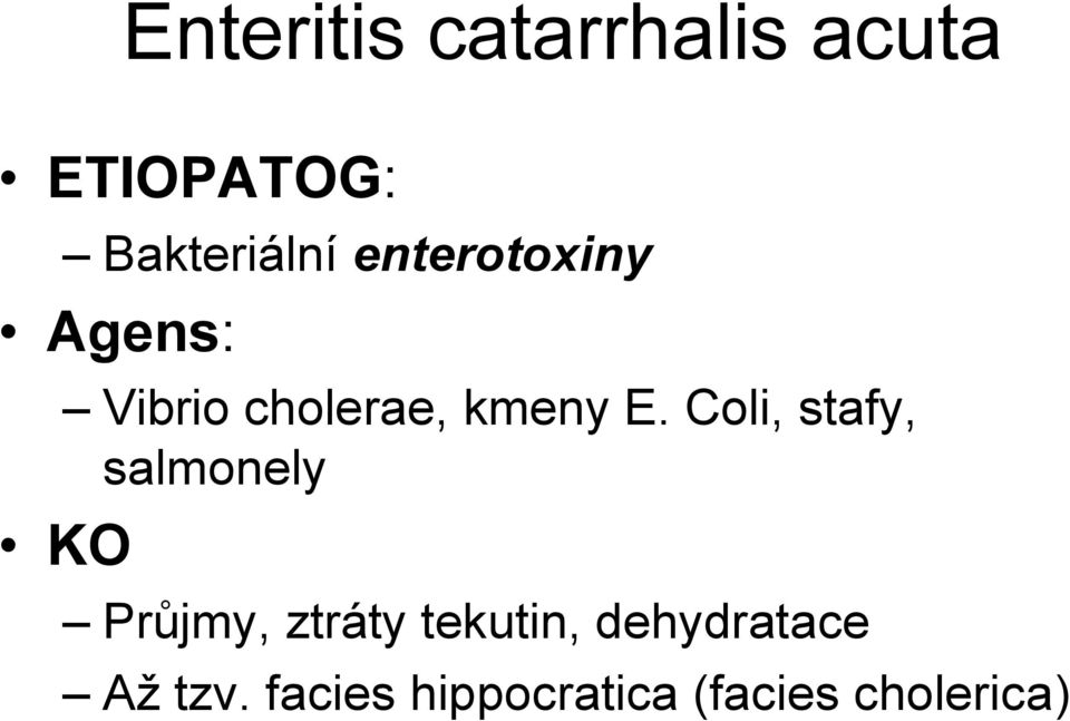 Coli, stafy, salmonely KO Průjmy, ztráty tekutin,