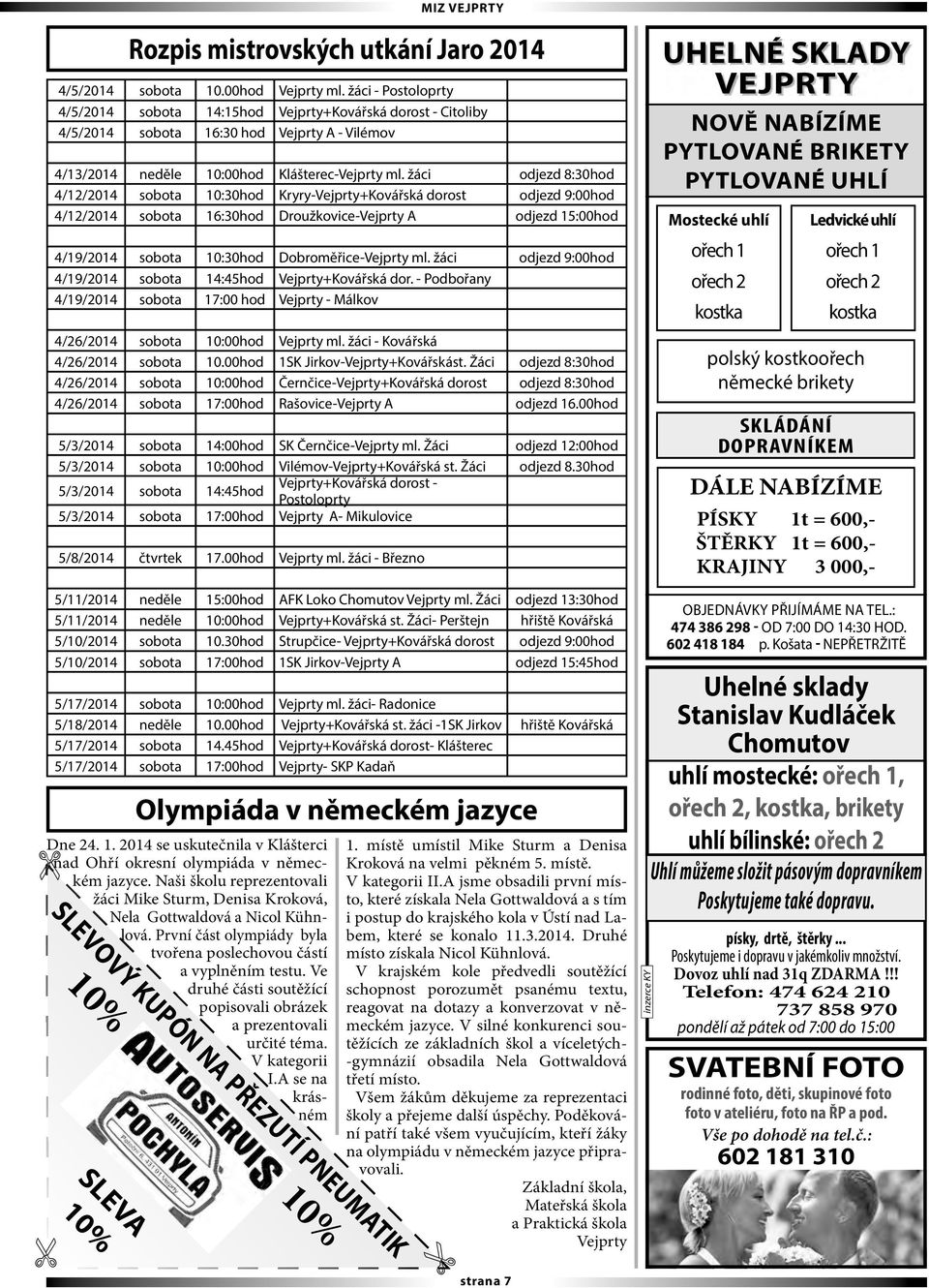 žáci odjezd 8:30hod 4/12/2014 sobota 10:30hod Kryry-Vejprty+Kovářská dorost odjezd 9:00hod 4/12/2014 sobota 16:30hod Droužkovice-Vejprty A odjezd 15:00hod 4/19/2014 sobota 10:30hod