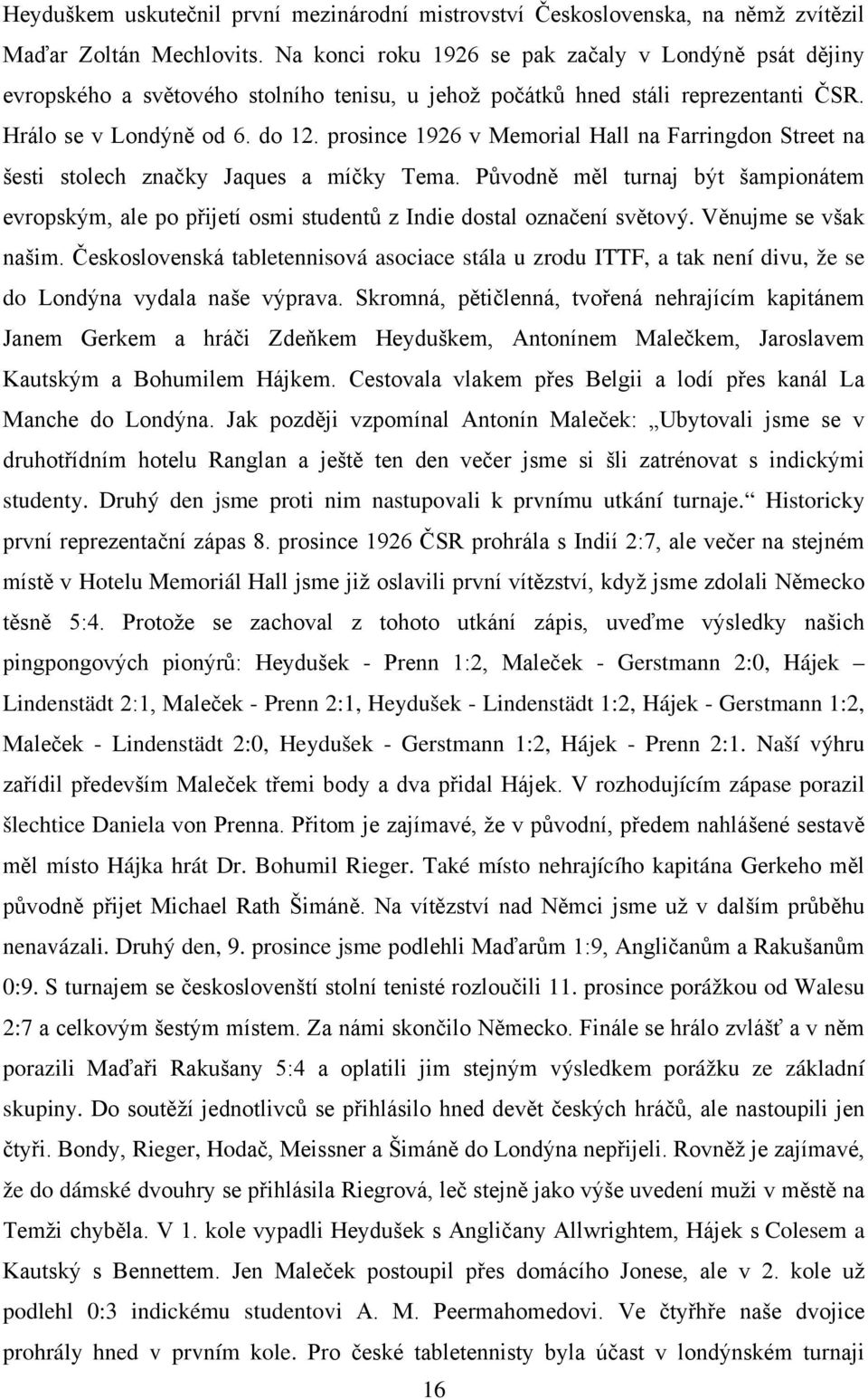 prosince 1926 v Memorial Hall na Farringdon Street na šesti stolech značky Jaques a míčky Tema.