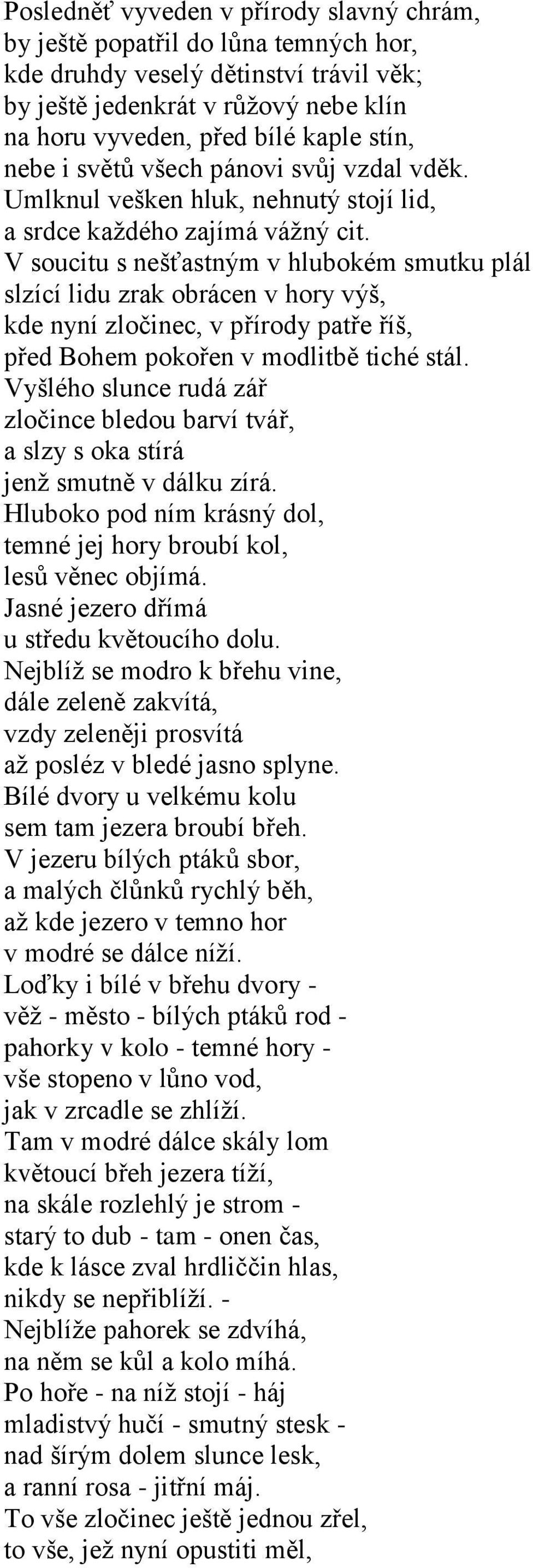 V soucitu s nešťastným v hlubokém smutku plál slzící lidu zrak obrácen v hory výš, kde nyní zločinec, v přírody patře říš, před Bohem pokořen v modlitbě tiché stál.