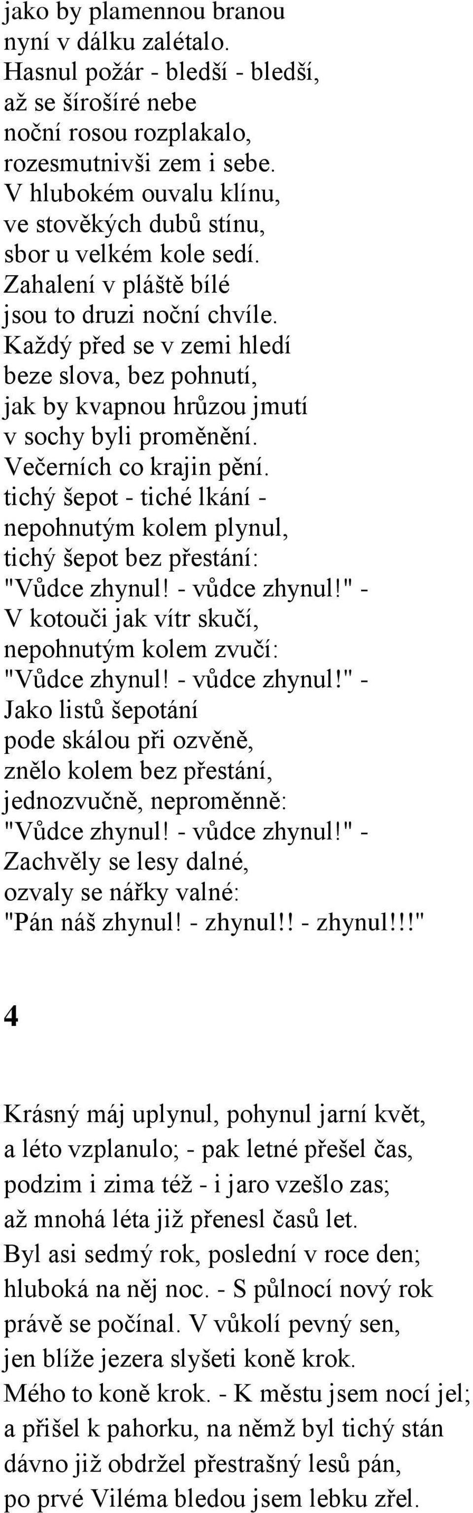 Kaţdý před se v zemi hledí beze slova, bez pohnutí, jak by kvapnou hrůzou jmutí v sochy byli proměnění. Večerních co krajin pění.