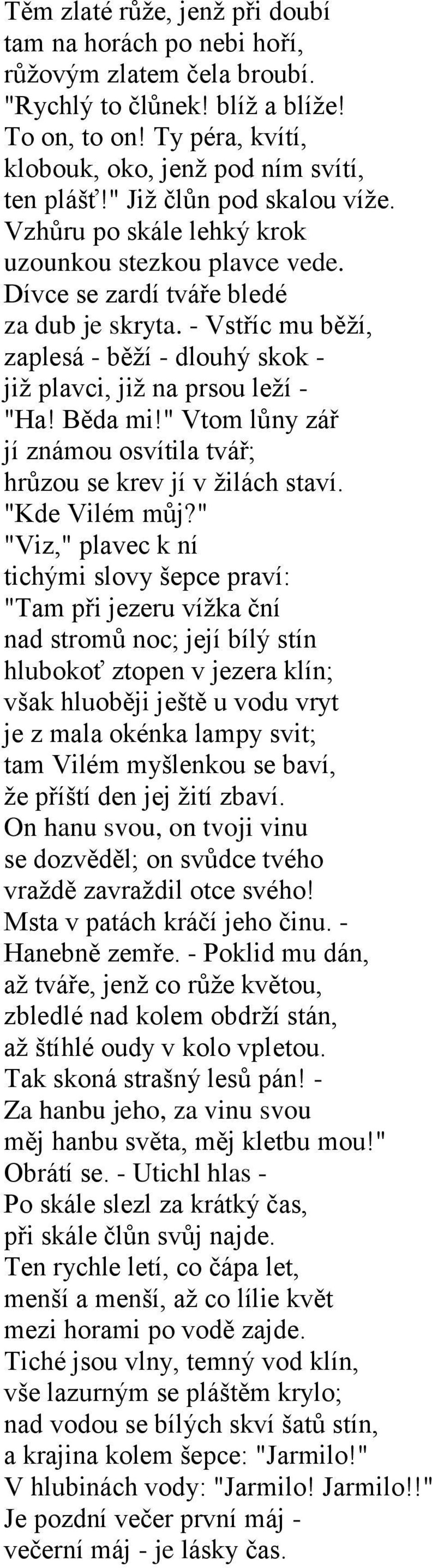 - Vstříc mu běţí, zaplesá - běţí - dlouhý skok - jiţ plavci, jiţ na prsou leţí - "Ha! Běda mi!" Vtom lůny zář jí známou osvítila tvář; hrůzou se krev jí v ţilách staví. "Kde Vilém můj?