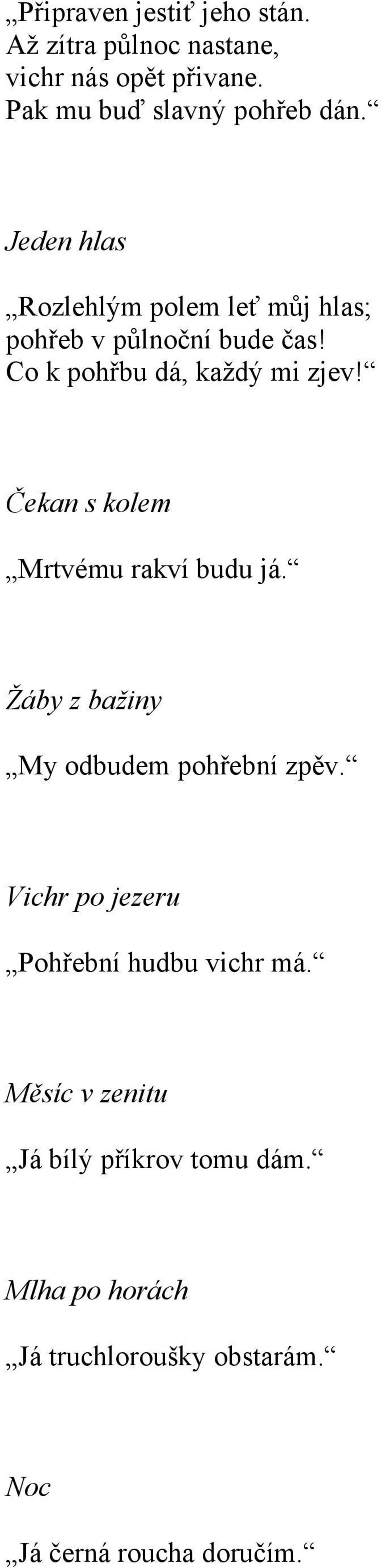 Čekan s kolem Mrtvému rakví budu já. Žáby z bažiny My odbudem pohřební zpěv.