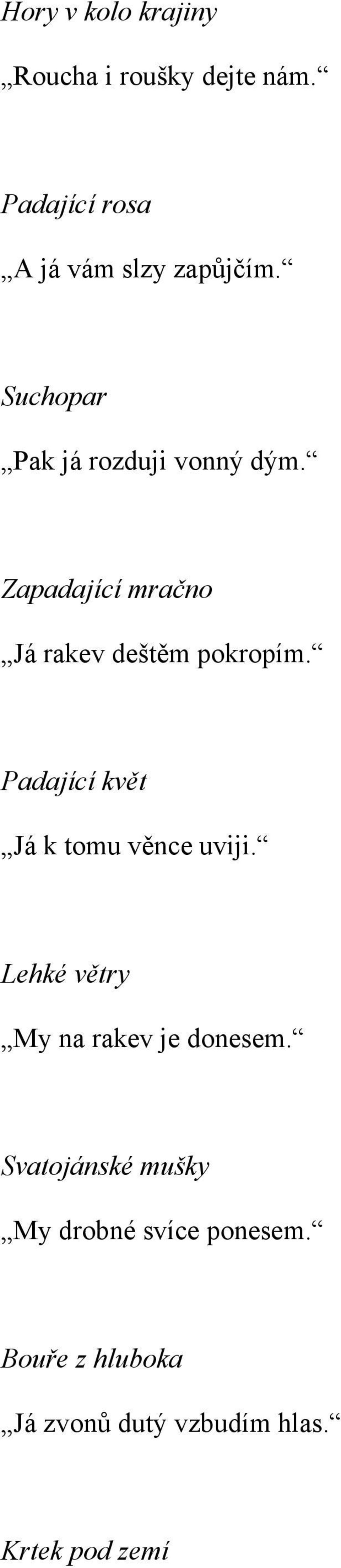 Padající květ Já k tomu věnce uviji. Lehké větry My na rakev je donesem.