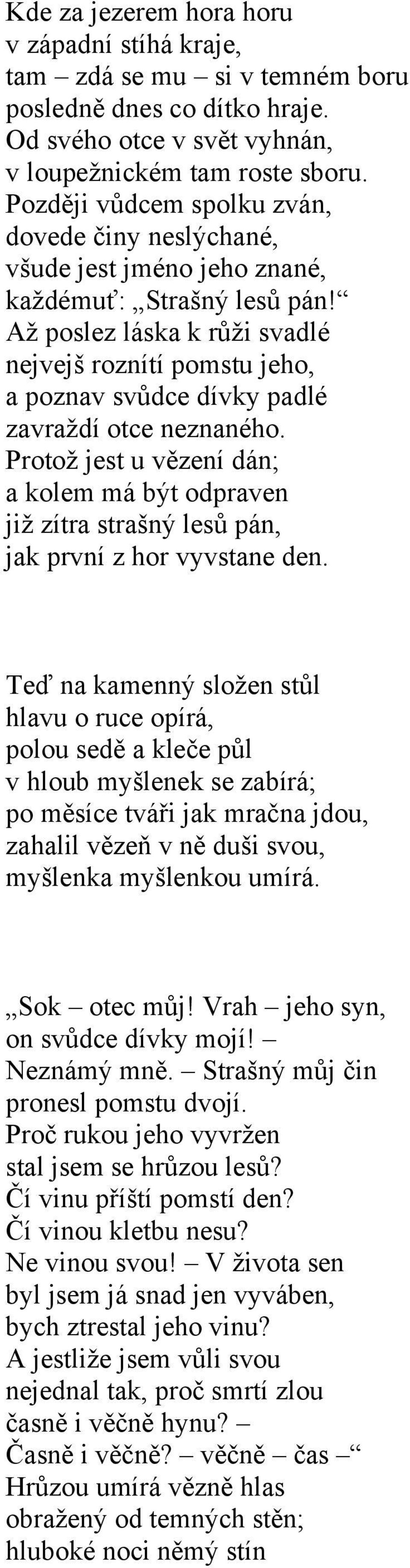 Až poslez láska k růži svadlé nejvejš roznítí pomstu jeho, a poznav svůdce dívky padlé zavraždí otce neznaného.