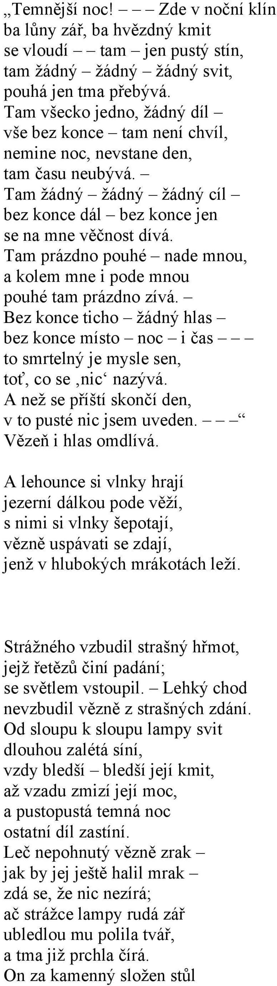 Tam prázdno pouhé nade mnou, a kolem mne i pode mnou pouhé tam prázdno zívá. Bez konce ticho žádný hlas bez konce místo noc i čas to smrtelný je mysle sen, toť, co se nic nazývá.