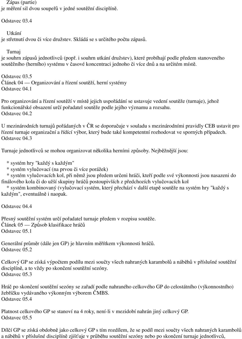 Odstavec 03.5 Článek 04 Organizování a řízení soutěží, herní systémy Odstavec 04.