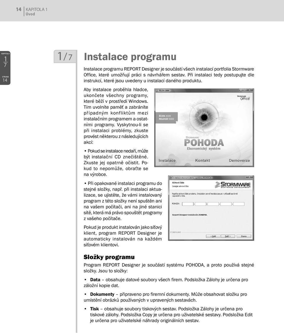 Tím uvolníte paměť a zabráníte případným konfliktům mezi instalačním programem a ostatními programy.