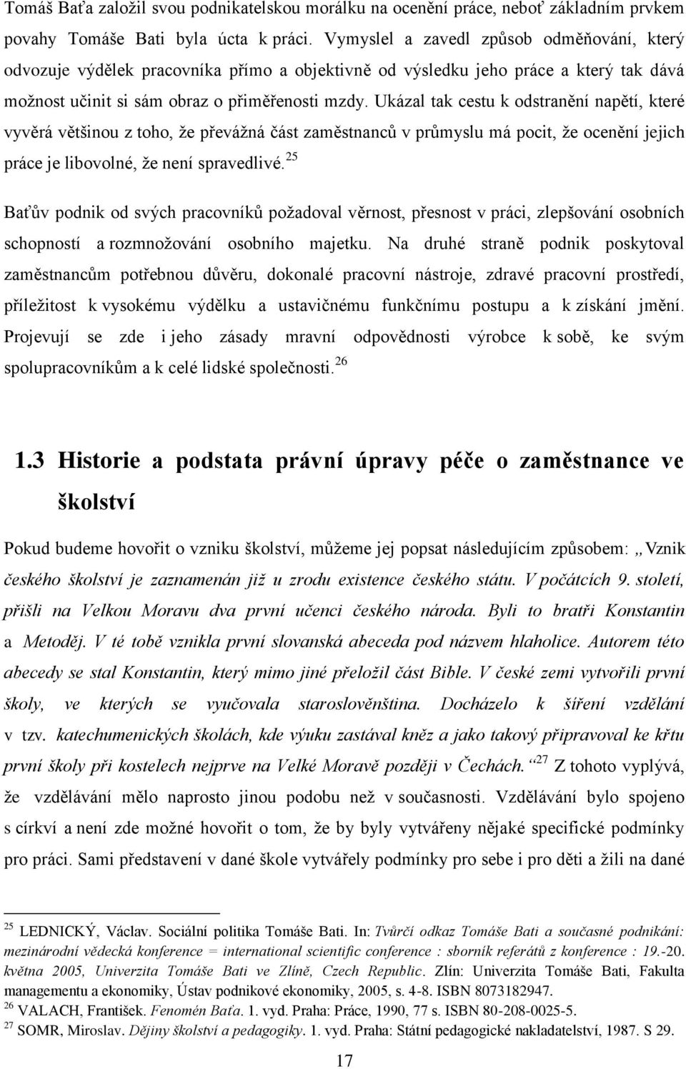 Ukázal tak cestu k odstranění napětí, které vyvěrá většinou z toho, že převážná část zaměstnanců v průmyslu má pocit, že ocenění jejich práce je libovolné, že není spravedlivé.