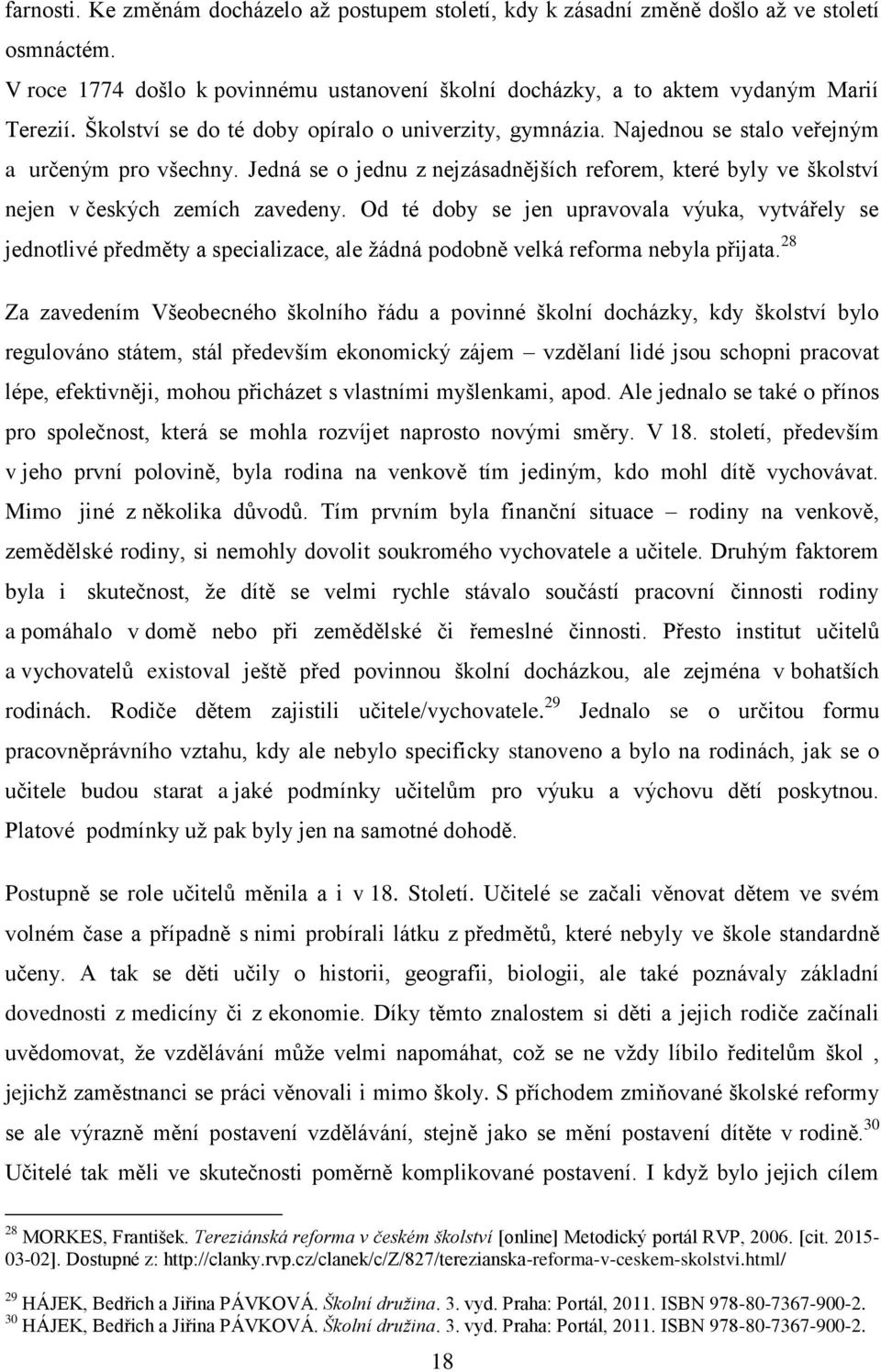 Jedná se o jednu z nejzásadnějších reforem, které byly ve školství nejen v českých zemích zavedeny.