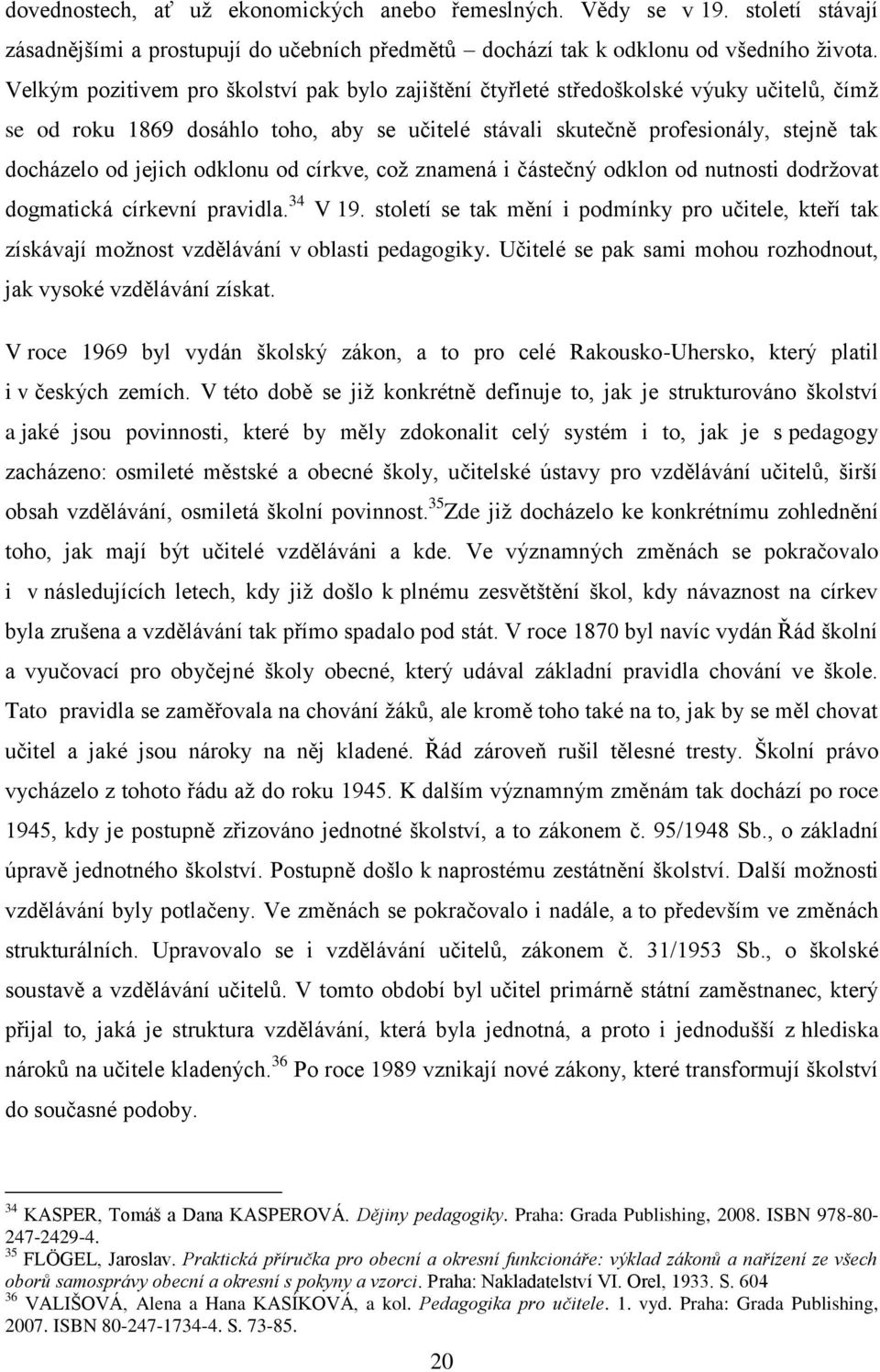 odklonu od církve, což znamená i částečný odklon od nutnosti dodržovat dogmatická církevní pravidla. 34 V 19.