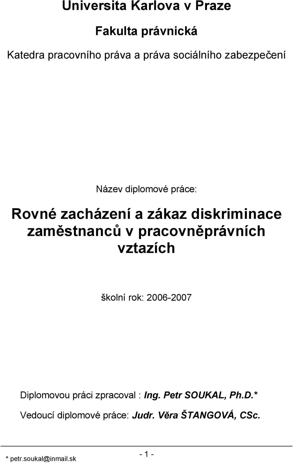 pracovněprávních vztazích školní rok: 2006-2007 Diplomovou práci zpracoval : Ing.