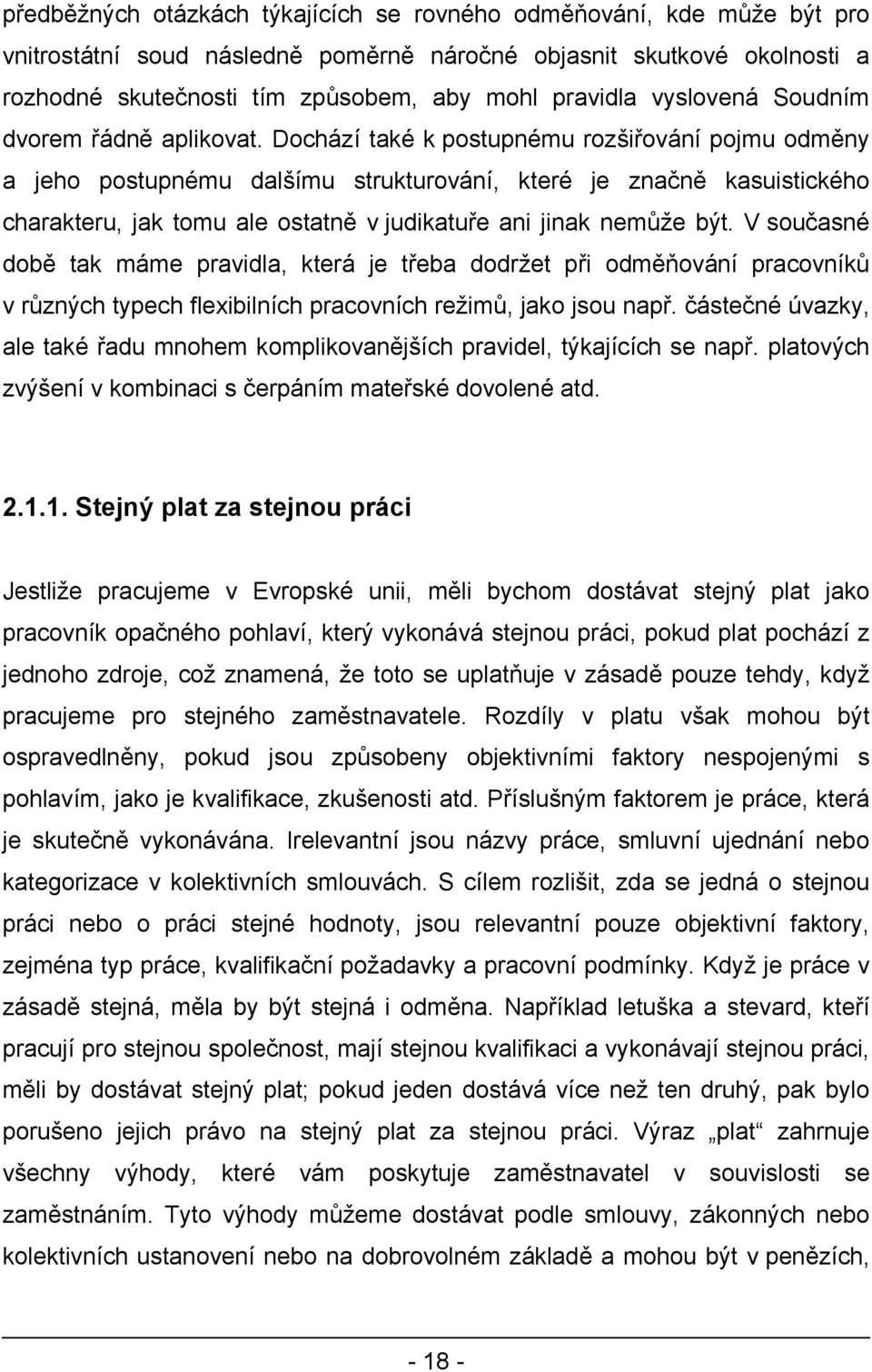 Dochází také k postupnému rozšiřování pojmu odměny a jeho postupnému dalšímu strukturování, které je značně kasuistického charakteru, jak tomu ale ostatně v judikatuře ani jinak nemůže být.