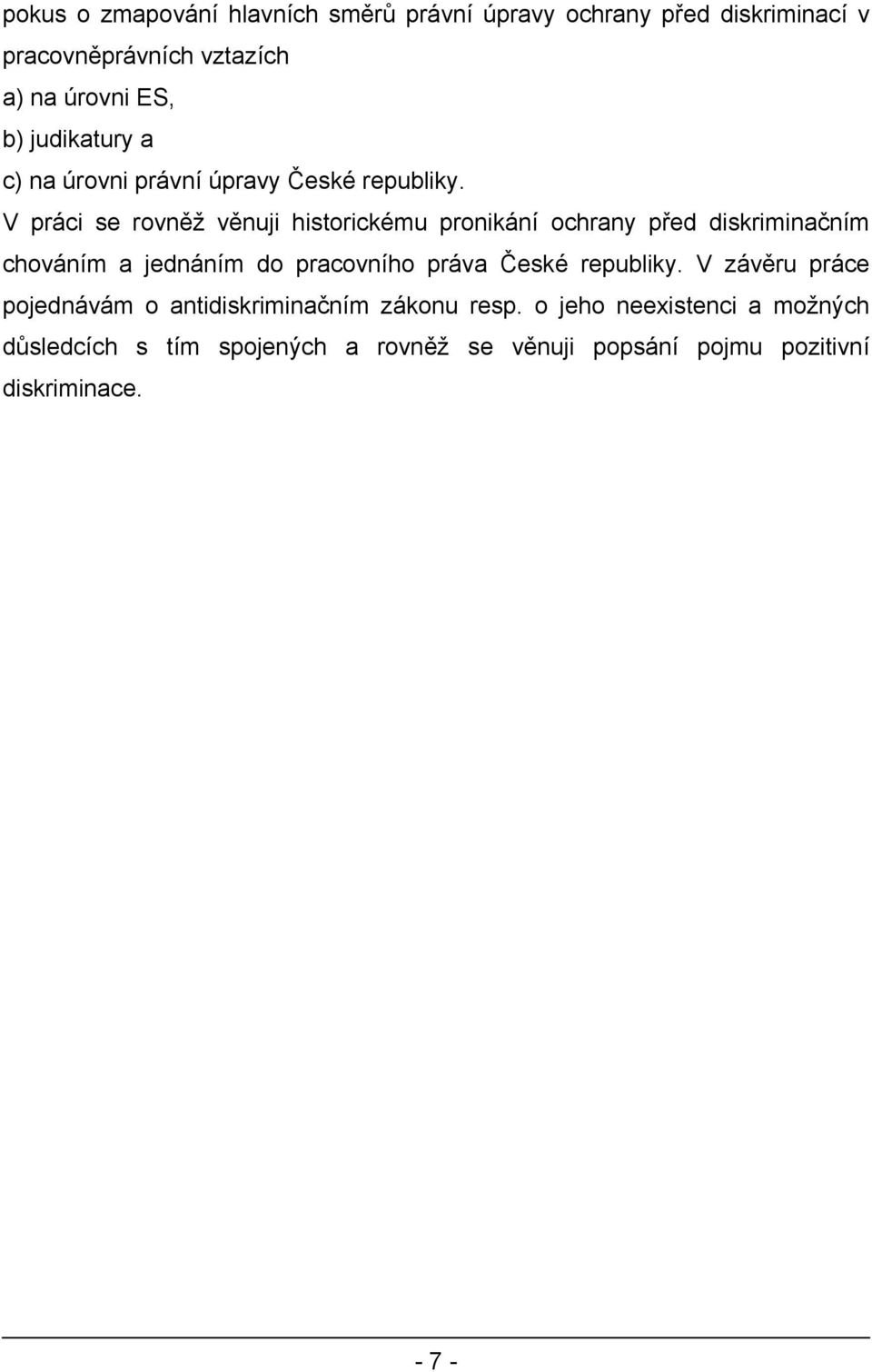 V práci se rovněž věnuji historickému pronikání ochrany před diskriminačním chováním a jednáním do pracovního práva České