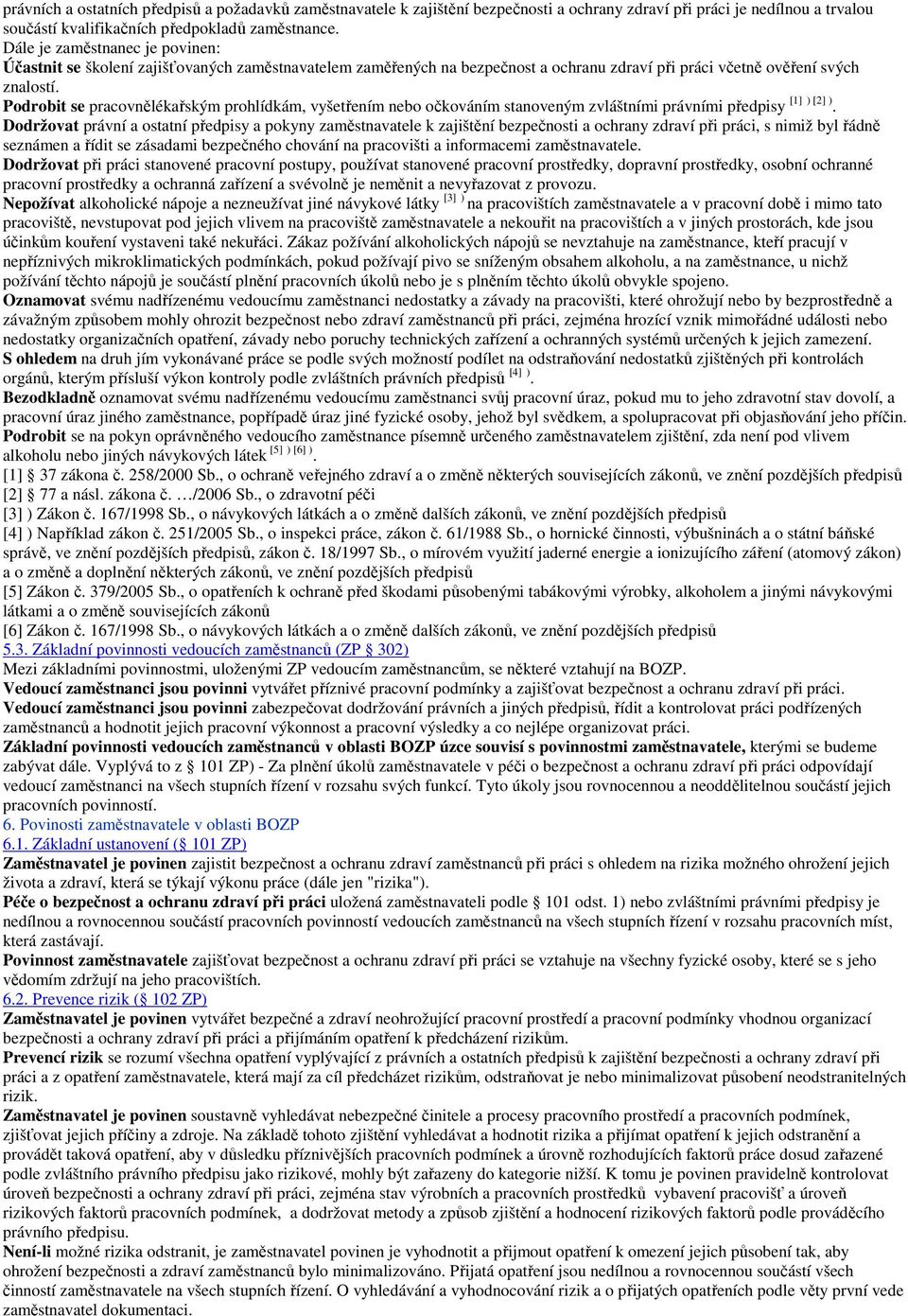 Podrobit se pracovnělékařským prohlídkám, vyšetřením nebo očkováním stanoveným zvláštními právními předpisy [1] ) [2] ).