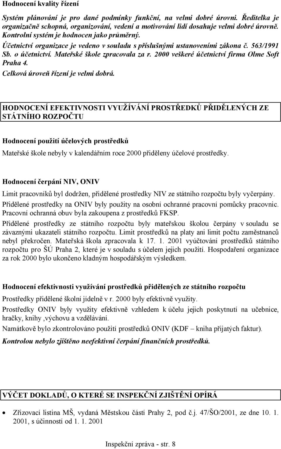 2000 veškeré účetnictví firma Olme Soft Praha 4. Celková úroveň řízení je velmi dobrá.