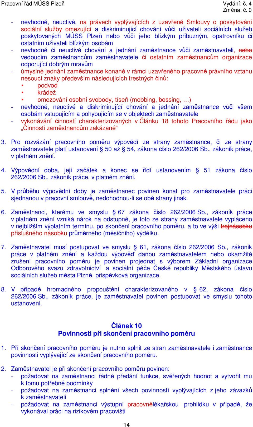 ostatním zaměstnancům organizace odporující dobrým mravům - úmyslné jednání zaměstnance konané v rámci uzavřeného pracovně právního vztahu nesoucí znaky především následujících trestných činů: podvod