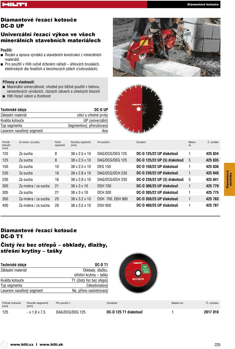 cihelných blocích Hilti řezací výkon a životnost DC-D UP zdicí a cihelné prvky UP (univerzální) Segmentový, přerušovaný Ano Průměr kotouče Za mokra / za sucha Počet segmentů Rozměry segmentů Pro