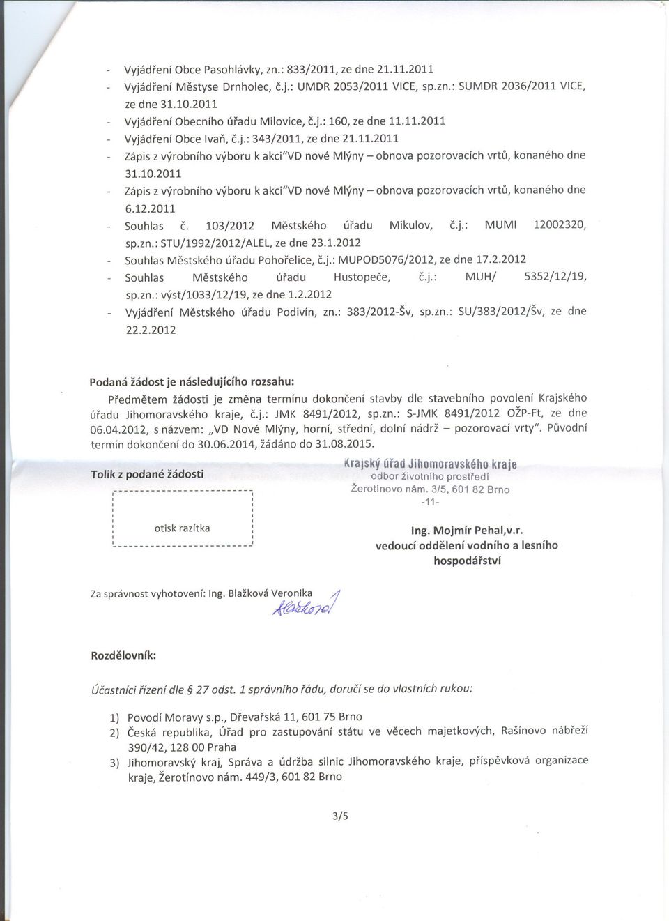 2011 Zápis z výrobního výboru k akci"vd nové Mlýny - obnova pozorovacích vrtu, konaného dne 6.12.2011 Souhlas c. 103/2012 Mestského úradu Mikulov, c.j.: MUM 12002320, sp.zn.